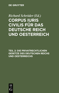 Die Privatrechtlichen Gesetze Des Deutschen Reichs Und Oesterreichs: Mit Ausf?hrlichem Sachregister