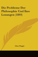 Die Probleme Der Philosophie Und Ihre Losungen (1893)
