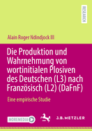 Die Produktion und Wahrnehmung von wortinitialen Plosiven des Deutschen (L3) nach Franzsisch (L2) (DaFnF): Eine empirische Studie