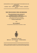 Die Prognose Der Neurosen: Verlaufsformen Und Ausgange Neurotischer Storungen Und Ihre Beziehungen Zur Prognostik Der Endogenen Psychosen (120 Jahrzehntelange Katamnesen Poliklinischer Falle)