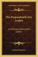 Die Propaedeutik Der Araber: Im Zehnten Jahrhundert (1865)