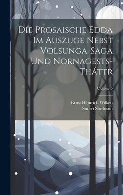 Die Prosaische Edda Im Auszuge Nebst Volsunga-Saga Und Nornagests-Thttr; Volume 2 - Sturluson, Snorri, and Wilken, Ernst Heinrich