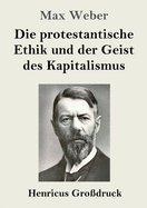 Die Protestantische Ethik Und Der Geist Des Kapitalismus (Gro?druck)