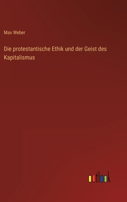 Die Protestantische Ethik Und Der Geist Des Kapitalismus - Weber, Max