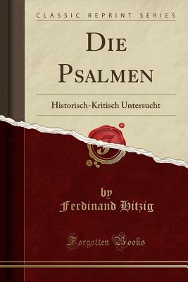Die Psalmen: Historisch-Kritisch Untersucht (Classic Reprint) - Hitzig, Ferdinand