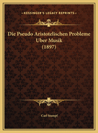 Die Pseudo Aristotelischen Probleme Uber Musik (1897)