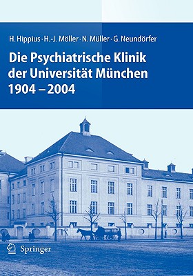 Die Psychiatrische Klinik der Universitat Munchen 1904 - 2004 - Hippius, H, and Mller, H -J, and M?ller, N