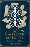 DIE PSYCHOLOGIE DES GELDES Reichtum, Gier und Glck