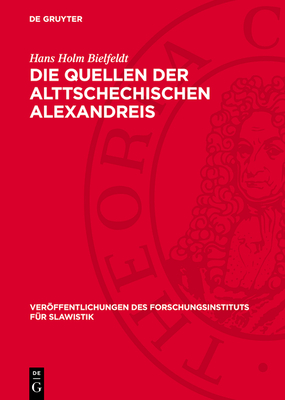 Die Quellen Der Alttschechischen Alexandreis - Bielfeldt, Hans Holm