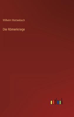 Die Rmerkriege - Wattenbach, Wilhelm