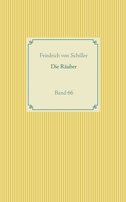 Die R?uber: Band 66 - Von Schiller, Friedrich