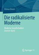 Die Radikalisierte Moderne: Moderne Gesellschaften. Zweiter Band - Brock, Ditmar