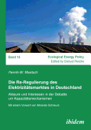 Die Re-Regulierung Des Elektrizit?tsmarktes in Deutschland. Akteure Und Interessen in Der Debatte Um Kapazit?tsmechanismen