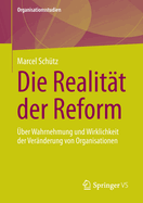 Die Realitt der Reform: ber Wahrnehmung und Wirklichkeit der Vernderung von Organisationen