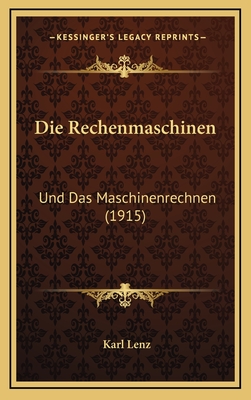 Die Rechenmaschinen: Und Das Maschinenrechnen (1915) - Lenz, Karl