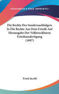 Die Rechte Des Sondernachfolgers in Die Rechte Aus Dem Urteile Auf Herausgabe Der Vollstreckbaren Urteilsausfertigung (1897)