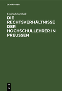 Die Rechtsverh?ltnisse Der Hochschullehrer in Preussen: Zum Praktischen Gebrauche