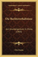 Die Rechtsverhaltnisse: Am Grundeigentum in China (1903)