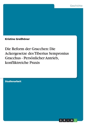 Die Reform der Gracchen: Die Ackergesetze des Tiberius Sempronius ...