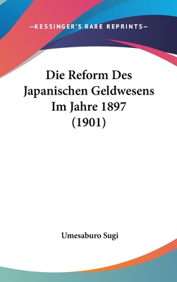 Die Reform Des Japanischen Geldwesens Im Jahre 1897 (1901) - Sugi, Umesaburo