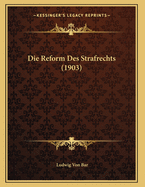 Die Reform Des Strafrechts (1903)