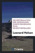 Die Reformation Der Gesinnung: Durch Erziehung Zum Selbstvertrauen