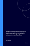 Die Reformation Im Spiegelbilde Der Dramatischen Litteratur Des Sechzehnten Jahrhunderts (Classic Reprint)