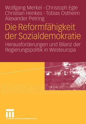 Die Reformfahigkeit Der Sozialdemokratie: Herausforderungen Und Bilanz Der Regierungspolitik in Westeuropa - Merkel, Wolfgang, and Egle, Christoph, and Henkes, Christian