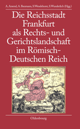 Die Reichsstadt Frankfurt ALS Rechts- Und Gerichtslandschaft Im Rmisch-Deutschen Reich