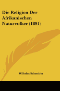 Die Religion Der Afrikanischen Naturvolker (1891)