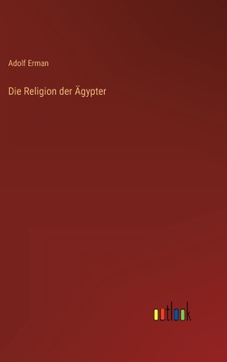 Die Religion Der Agypter - Erman, Adolf, Professor