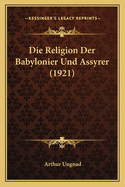 Die Religion Der Babylonier Und Assyrer (1921)