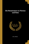 Die Renaissance in Florenz Und ROM