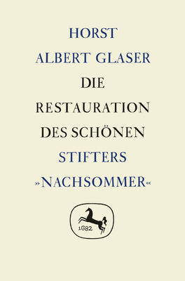 Die Restauration Des Schnen: Stifters ?nachsommer - Glaser, Horst Albert