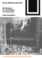 Die Rettung Der Architektur VOR Sich Selbst: Zehn Polemiken