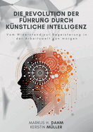 Die Revolution der F?hrung durch K?nstliche Intelligenz: Vom Widerstand zur Begeisterung in der Arbeitswelt von morgen