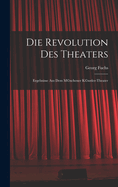 Die Revolution des Theaters; Ergebnisse aus dem M(c)nchener K(c)nstler-Theater