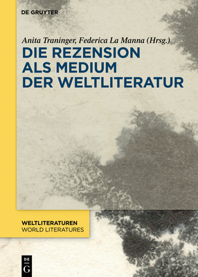 Die Rezension ALS Medium Der Weltliteratur - Traninger, Anita (Editor), and La Manna, Federica (Editor)