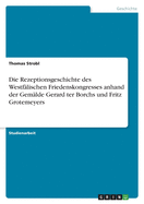 Die Rezeptionsgeschichte des Westflischen Friedenskongresses anhand der Gemlde Gerard ter Borchs und Fritz Grotemeyers