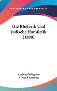 Die Rhetorik Und Judische Homiletik (1890)