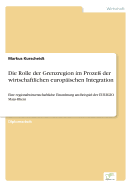 Die Rolle der Grenzregion im Proze? der wirtschaftlichen europ?ischen Integration: Eine regionalwissenschaftliche Einordnung am Beispiel der EUREGIO Maas-Rhein