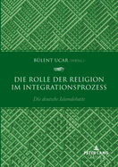 Die Rolle Der Religion Im Integrationsprozess: Die Deutsche Islamdebatte