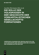 Die Rolle Der Volksmassen in Der Geschichte Der Vorkapitalistischen Gesellschaftsformationen: Zum XIV. Internationalen Historiker-Kongre in San Francisco 1975