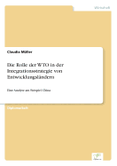 Die Rolle der WTO in der Integrationsstrategie von Entwicklungsl?ndern: Eine Analyse am Beispiel China