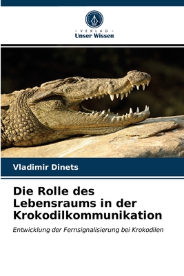 Die Rolle des Lebensraums in der Krokodilkommunikation - Dinets, Vladimir