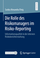 Die Rolle des Risikomanagers im Risiko-Reporting: Informationsqualit?t in der internen Risikoberichterstattung