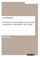 Die Rolle Des Verfassungsgerichts in Jungen Demokratien, Insbesondere Der Ukraine