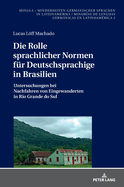 Die Rolle sprachlicher Normen fuer Deutschsprachige in Brasilien: Untersuchungen bei Nachfahren von Eingewanderten in Rio Grande do Sul
