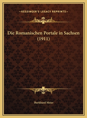 Die Romanischen Portale in Sachsen (1911) - Meier, Burkhard