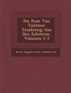 Die Rose Von Tistelon: Erzahlung Aus Den Scheeren, Volumes 1-3